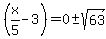 %28x%2F5-3%29+=+0+%2B-+sqrt%2863%29+