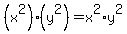 (x^2)*(y^2)=x^2*y^2