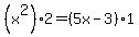 %28x%5E2%29%2A2+=+%285x+-+3%29%2A1