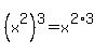 %28x%5E2%29%5E3+=+x%5E%282%2A3%29