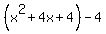(x^2+4x+4)-4