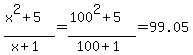 %28x%5E2%2B5%29%2F%28x%2B1%29=%28100%5E2%2B5%29%2F%28100%2B1%29=99.05