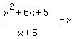 (x^2+6x+5)/(x+5)-x