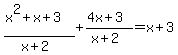 (x^2+x+3)/(x+2)+(4x+3)/(x+2)=x+3