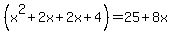 %28x%5E2+%2B+2x+%2B+2x+%2B+4%29+=+25+%2B+8x