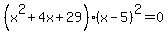 %28x%5E2+%2B+4x+%2B+29%29%2A%28x-5%29%5E2+=+0