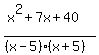 %28x%5E2+%2B+7x+%2B+40%29%2F%28%28x-5%29%2A%28x%2B5%29%29