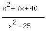 %28x%5E2+%2B+7x+%2B+40%29%2F%28x%5E2+-+25%29