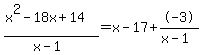 %28x%5E2+-+18x+%2B+14%29%2F%28x-1%29=x+-+17%2B-3%2F%28x-1%29