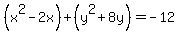 %28x%5E2+-+2x%29+%2B+%28y%5E2+%2B+8y%29+=+-12