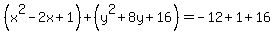 %28x%5E2+-+2x+%2B+1%29+%2B+%28y%5E2+%2B+8y+%2B+16%29+=+-12+%2B+1+%2B+16
