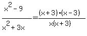 (x^2 - 9)/(x^2 + 3x)=((x+3)(x-3))/(x(x+3))