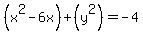 %28x%5E2+-6x%29+%2B+%28y%5E2%29+=+-4