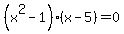 %28x%5E2-1%29%28x-5%29+=+0