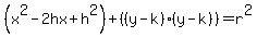 (x^2-2hx+h^2)+((y-k)(y-k))=r^2