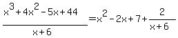%28x%5E3+%2B+4x%5E2+-+5x+%2B+44%29%2F%28x%2B6%29=x%5E2+-+2x+%2B+7%2B2%2F%28x%2B6%29