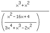 %28x%5E3+%2Bx%5E2%29+%2F+%28%28%28x%5E2+-+16x+%2B4%29+%2F+%283x%5E4+%2B+x%5E3+-+2x%5E2%29%29%29+