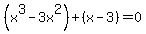 %28x%5E3+-+3x%5E2%29+%2B+%28x+-+3%29+=+0