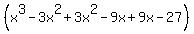 %28x%5E3+-+3x%5E2+%2B+3x%5E2+-+9x+%2B+9x+-+27%29