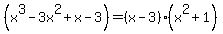 %28x%5E3-3x%5E2%2Bx-3%29+=+%28x-3%29%28x%5E2%2B1%29