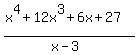 %28x%5E4+%2B+12x%5E3+%2B+6x+%2B+27%29%2F%28x-3%29