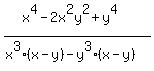 (x^4-2x^2y^2+y^4)/(x^3(x-y)-y^3(x-y))