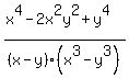 (x^4-2x^2y^2+y^4)/(x-y)(x^3-y^3)