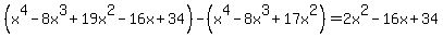 %28x%5E4-8x%5E3%2B19x%5E2-16x%2B34%29-%28x%5E4-8x%5E3%2B17x%5E2%29=2x%5E2-16x%2B34