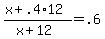 %28x+%2B+.4%2A12%29%2F%28x+%2B+12%29+=+.6