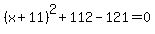 %28x+%2B+11%29%5E2+%2B+112+-+121+=+0