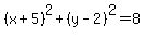 %28x+%2B+5%29%5E2+%2B+%28y+-+2%29%5E2+=+8