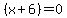 %28x+%2B+6%29+=+0
