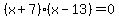 %28x+%2B+7%29%28x+-+13%29+=+0
