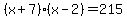 %28x+%2B+7%29%28x+-+2%29+=+215