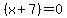 %28x+%2B+7%29+=+0