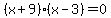 %28x+%2B+9%29%2A%28x-3%29+=+0