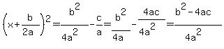(x + b/(2a))^2 = b^2/(4a^2) - c/a = b^2/(4a) - 4ac/(4a^2) = (b^2 - 4ac)/(4a^2)