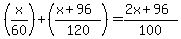%28x+%2F+60%29+%2B+%28%28x+%2B+96%29+%2F+120%29+=+%282x+%2B+96%29+%2F+100