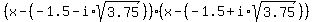 %28x+-+%28-1.5+-+i%2Asqrt%283.75%29%29%29%28x+-+%28-1.5+%2B+i%2Asqrt%283.75%29%29%29