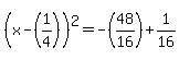 %28x+-+%281%2F4%29%29%5E2+=+-%2848%2F16%29+%2B+1%2F16
