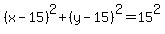 (x - 15)^2 + (y-15)^2 = 15^2