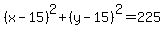 (x - 15)^2 + (y-15)^2 = 225