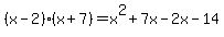 %28x+-+2%29%28x+%2B+7%29+=+x%5E2+%2B+7x+-+2x+-+14