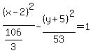 %28x+-+2%29%5E2%2F%28106%2F3%29+-+%28y+%2B+5%29%5E2%2F53+=+1