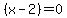 %28x+-+2%29+=+0