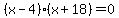 %28x+-+4%29%28x+%2B+18%29+=+0