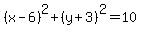 %28x+-+6%29%5E2+%2B+%28y+%2B+3%29%5E2+=+10