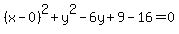 %28x-0%29%5E2+%2B+y%5E2+-6y+%2B+9+-+16+=+0