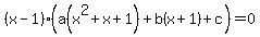 %28x-1%29%28a%28x%5E2%2Bx%2B1%29%2Bb%28x%2B1%29%2Bc%29=0
