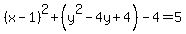 %28x-1%29%5E2%2B+%28y%5E2++-+4y+%2B4+%29-4+=+5
